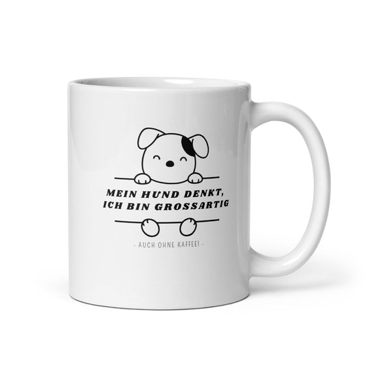 Tasse - Mein Hund denkt ich bin grossartig